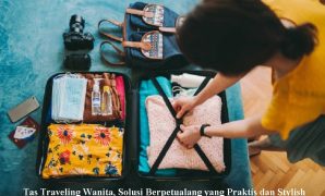 Tas Traveling Wanita, Solusi Berpetualang yang Praktis dan Stylish
